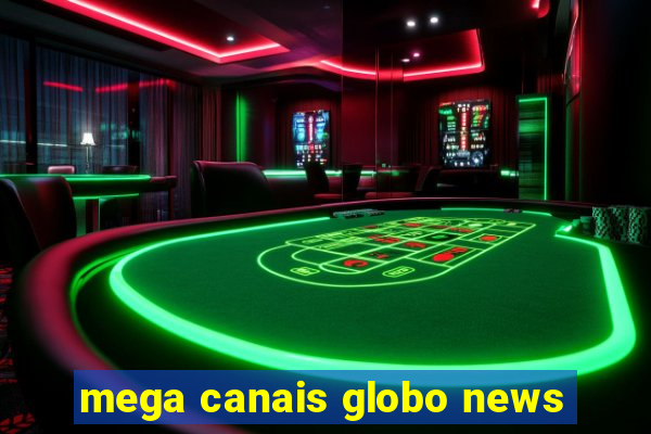 mega canais globo news